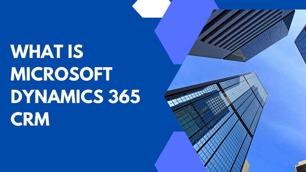 What is Microsoft Dynamics 365 CRM?
